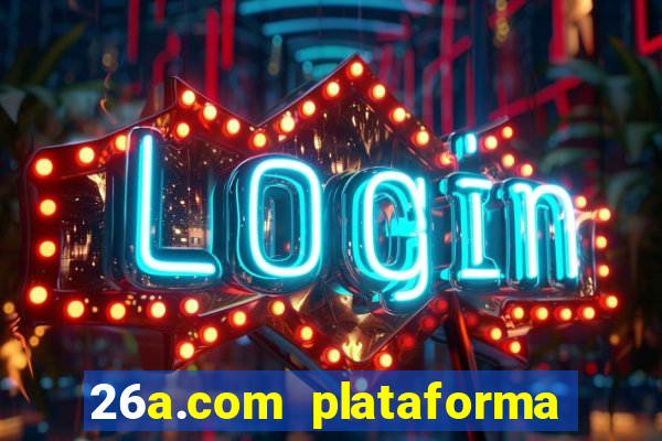 26a.com plataforma de jogos